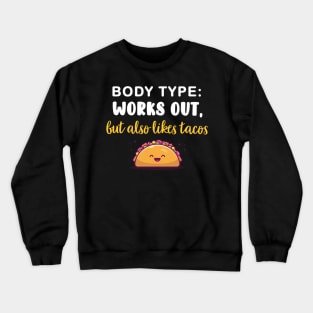 Body Type: Works out, but also likes tacos Crewneck Sweatshirt